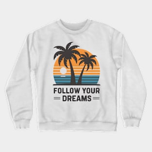 Follow Your Dreams Crewneck Sweatshirt